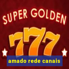 amado rede canais